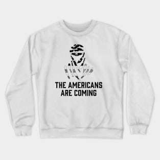 The Americans are coming Crewneck Sweatshirt